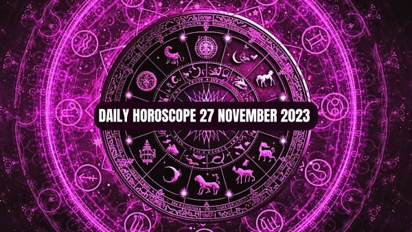 Horoscope Today For 27 November 2023