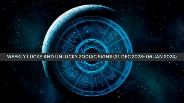Weekly Lucky And Unlucky Zodiac Signs (31 December 2023 To 06 January 2024)