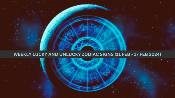 Weekly Lucky And Unlucky Zodiac Signs (11 February To 17 February 2024): Astrological Predictions