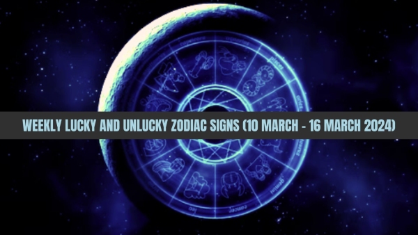 Weekly Lucky And Unlucky Zodiac Signs 10 March To 16 March 2024 Astrological Predictions