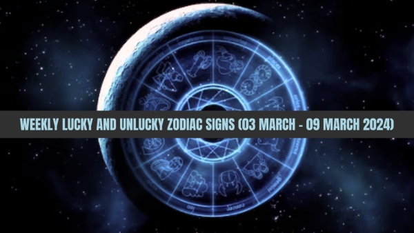 Weekly Lucky And Unlucky Zodiac Signs 03 March To 09 March 2024 Astrological Predictions