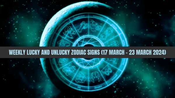 Weekly Lucky And Unlucky Zodiac Signs 17 March To 23 March 2024 Astrological Predictions