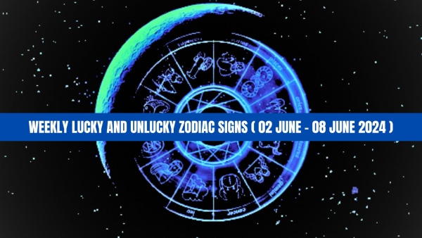 Weekly Lucky And Unlucky Zodiac Signs 02 June To 08 June 2024 Astrological Predictions