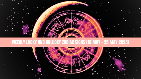 Weekly Lucky And Unlucky Zodiac Signs 19 May To 25 May 2024 Astrological Predictions