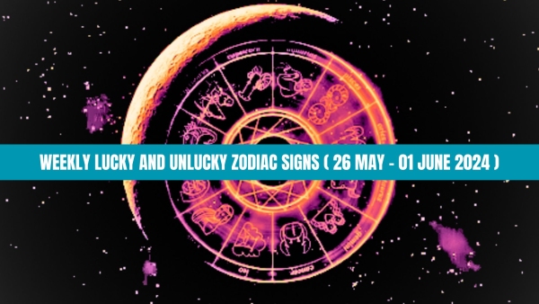 Weekly Lucky And Unlucky Zodiac Signs 26 May To 01 June 2024 Financial Condition Of Cancer Will Improve
