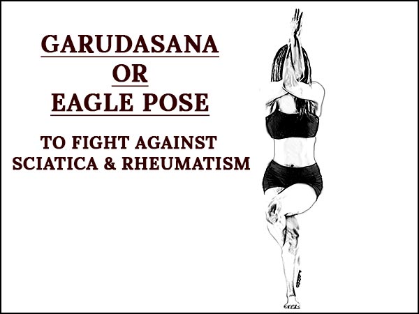 Garudasana Or Eagle Pose To Fight Against Sciatica & Rheumatism