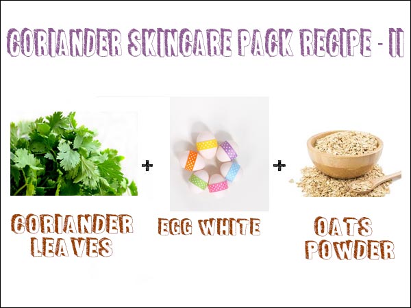 ಕೊತ್ತಂಬರಿ ಸೊಪ್ಪು+ಮೊಟ್ಟೆಯ ಬಿಳಿ ಲೋಳೆ+ ಓಟ್ಸ್ ಹುಡಿ