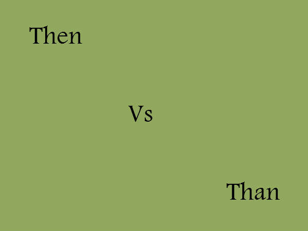 5. ദെന്‍/ദാന്‍ (Then/than)