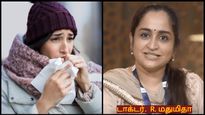 Exclusive: குளிர்காலத்தில் சந்திக்கும் பிரச்சனைகளைத் தடுக்க டாக்டர் கூறும் சில டிப்ஸ்... மிஸ் பண்ணாம படிங்க...
