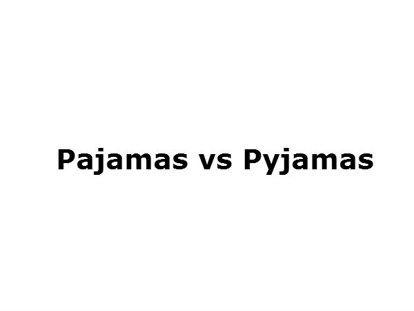 Pajamas vs Pyjamas 