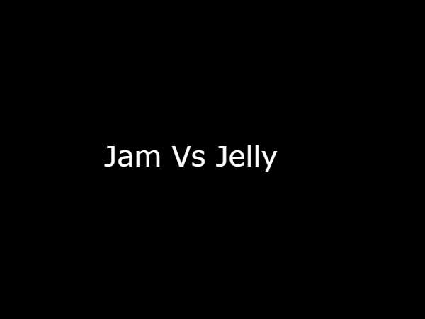Jam Vs Jelly