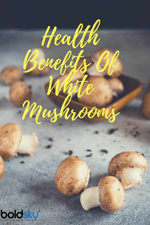 11 Health Benefits Of White Mushrooms